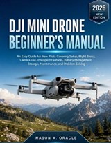 Dji Mini Drone Beginner's Manual - Mason A Oracle - 9798196473357