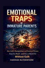 Emotional Traps of Immature Parents - Hannah Rutherford - 9798196490583