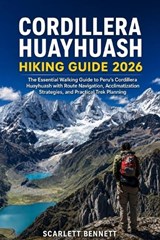Cordillera Huayhuash Hiking Guide 2026 - Scarlett Bennett - 9798196494819