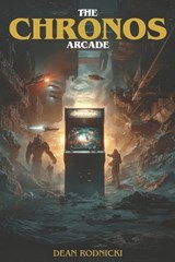 The Chronos Arcade - Dean Rodnicki - 9798196511141
