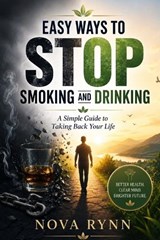 Easy Ways to Stop Smoking and Drinking - Nova Rynn - 9798196514050