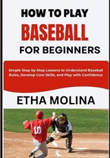 How to Play Baseball for Beginners - Etha Molina - 9798196520846