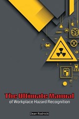 The Ultimate Manual of Workplace Hazard Recognition - Dean Rodnicki - 9798196520853
