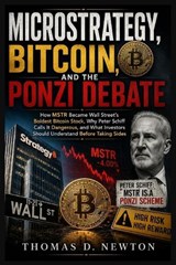 MicroStrategy, Bitcoin, and the Ponzi Debate - Thomas D Newton - 9798196521485