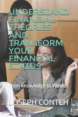 Understand Financial Theories and Transform Your Financial Status - Joseph Gbanabom Conteh - 9798196547539
