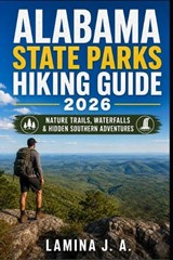 Alabama State Parks Hiking Guide 2026 - Lamina J a - 9798196553288