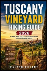 Tuscany Vineyard Hiking Guide 2026 - Walton Bryant - 9798196554902