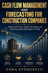 Cash Flow Management and Forecasting for Construction Companies - Nora Evergreen - 9798196559303