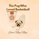 The Pug Who Loved Basketball - Ettie Nay-Nay - 9798196561931