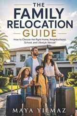 The Family Relocation Guide - Maya Yilmaz - 9798196565601