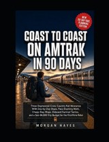 Coast to Coast on Amtrak in 90 Days - Morgan Hayes - 9798196572715