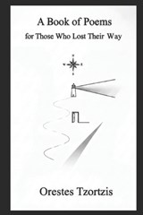 A Book of Poems for Those Who Lost Their Way - Orestes Tzortzis - 9798196578182