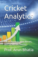Cricket Analytics - Prof Arun Bhatia - 9798196599897