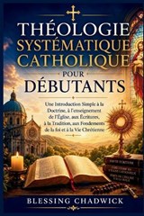 Théologie Systématique Catholique Pour Débutants - Blessing Chadwick - 9798196617966
