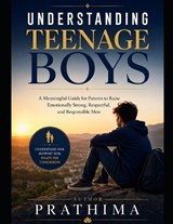 Understanding Teenage Boys - Prathima Anup - 9798196624599