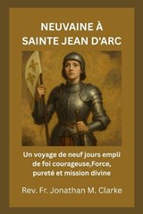 Neuvaine À Sainte Jean d'Arc - Jonathan M Clarke - 9798196637902