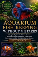 Aquarium Fish Keeping Without Mistakes - Patrick Duke - 9798196654442