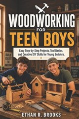 Woodworking for Teen Boys - Ethan R Brooks - 9798196657641