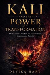 Kali and the Power of Transformation - Devika Hart - 9798196661648