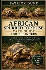 African Spurred Tortoise Care Guide for Beginners - Patrick Duke - 9798196664731