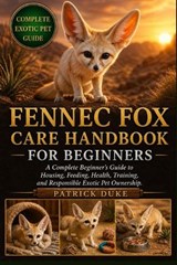 Fennec Fox Care Handbook for Beginners - Patrick Duke - 9798196671562
