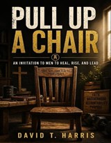 Pull Up a Chair - David T Harris - 9798196688683