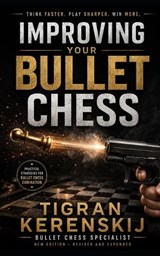 Improving your Bullet Chess - Tigran Kerenskij - 9798196704529