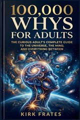 100,000 whys for adults - Kirk Frates - 9798196708619