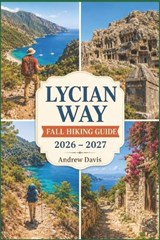 Lycian Way Fall Hiking Guide 2026 - 2027 - Andrew Davis - 9798196709340