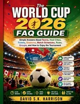 The World Cup 2026 FAQ Guide - David Sk Harrison Harrison - 9798196718823
