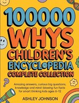 100000 Whys Children's Encyclopedia Complete Collection - Ashley Johnson - 9798196720185