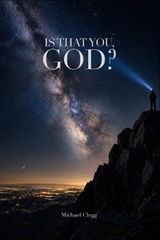 Is That You, God? - Michael Clegg - 9798196724848