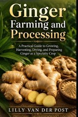 Ginger Farming and Processing - Lilly Van Der Post - 9798196732331