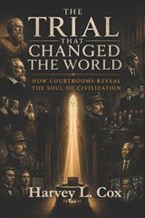 The Trial That Changed the World - Harvey L Cox - 9798196748813