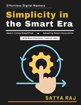 Simplicity in the Smart Era - Satya Raj - 9798196753329