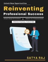 Reinventing Professional Success - Satya Raj - 9798196755422