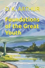 Foundations of the Great Youth - D K Arthur - 9798196768248