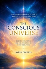 The Conscious Universe - Avery Collins - 9798196793363