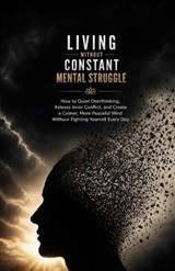 Living Without Constant Mental Struggle - Ryan Taylor - 9798196796005