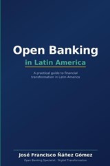 Open Banking in Latin America - José Francisco Ñáñez Gómez - 9798196805851