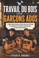 Travail Du Bois Pour Garçons Ados. - Ethan R Brooks - 9798196810848