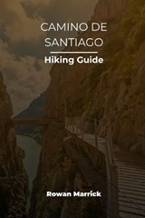 Camino de Santiago Hiking Guide - Rowan Marrick - 9798196813702