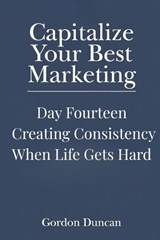 Creating Consistency When Life Gets Hard - Gordon Duncan - 9798196823824