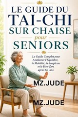 Le Guide du Tai-Chi sur Chaise pour Seniors - Mz Jude - 9798196834349
