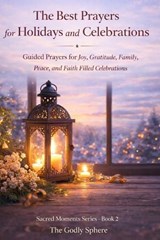 The Best Prayers for Holidays and Celebrations - The Godly Sphere - 9798196838958