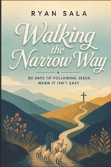 Walking the Narrow Way - Ryan Scott Sala - 9798196844959