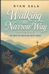 Walking the Narrow Way - Ryan Scott Sala - 9798196844959