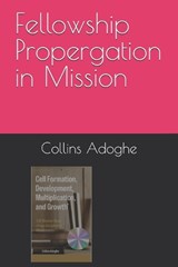 Fellowship Propergation in Mission - Collins Adoghe - 9798196846915