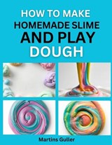 How to make Homemade Slime and Play Dough - Martins Guller - 9798196872587