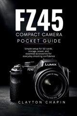 FZ45 Compact Camera Pocket Guide - Clayton Chapin - 9798196883842